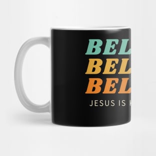 Believe Believe Believe Jesus is King of Kings | Christian Mug